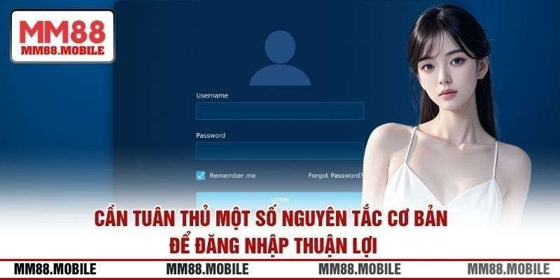 Cần tuân thủ một số nguyên tắc cơ bản để đăng nhập thuận lợi
