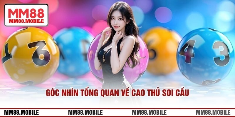 Góc nhìn tổng quan về cao thủ soi cầu