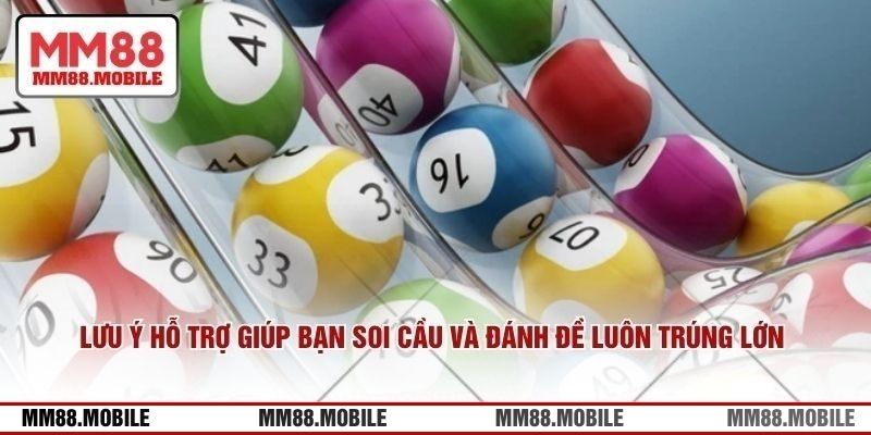 Lưu ý hỗ trợ giúp bạn soi cầu và đánh đề luôn trúng lớn