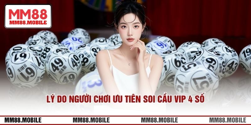 Lý do người chơi ưu tiên soi cầu VIP 4 số