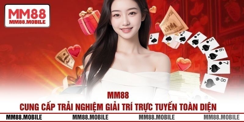 MM88 cung cấp trải nghiệm giải trí trực tuyến toàn diện