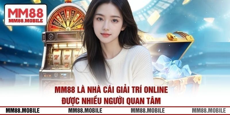 MM88 là nhà cái giải trí online được nhiều người quan tâm