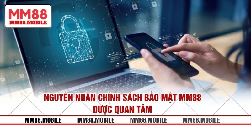 Nguyên nhân chính sách bảo mật MM88 được quan tâm
