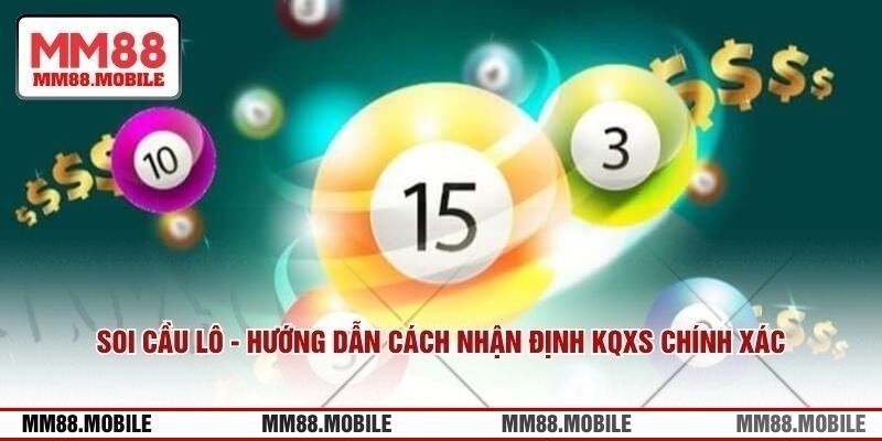 Soi Cầu Lô - Hướng Dẫn Cách Nhận Định KQXS Chính Xác