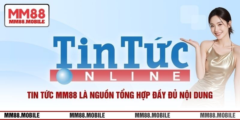 Tin tức MM88 là nguồn tổng hợp đầy đủ nội dung
